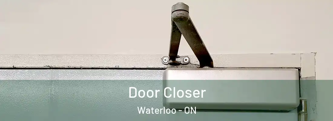  Door Closer Waterloo - ON
