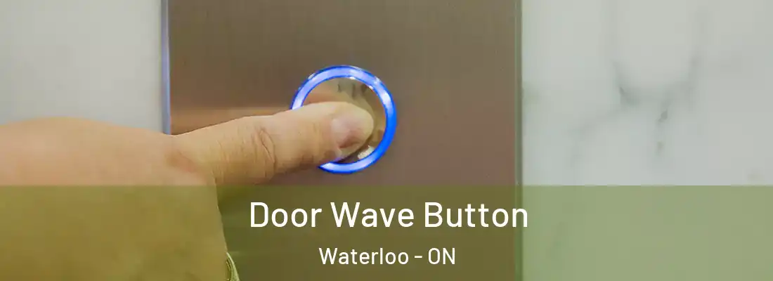  Door Wave Button Waterloo - ON