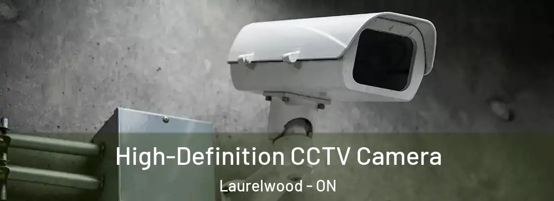  High-Definition CCTV Camera Laurelwood - ON