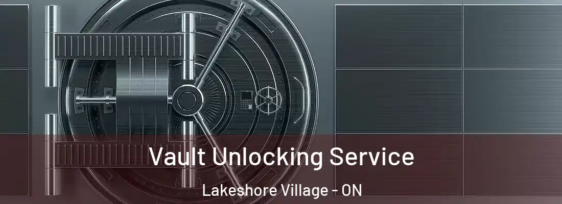  Vault Unlocking Service Lakeshore Village - ON