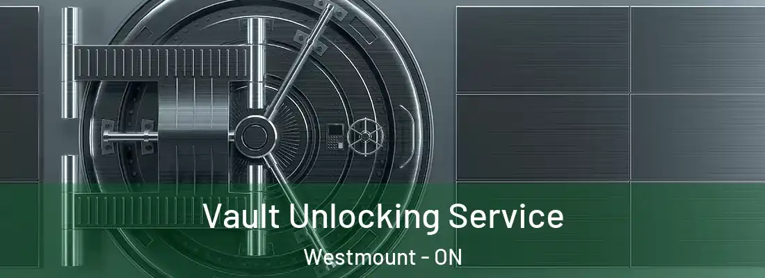  Vault Unlocking Service Westmount - ON